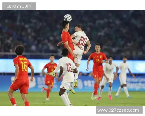 卡塔尔与中国足球对决全场直播精彩瞬间回顾与分析