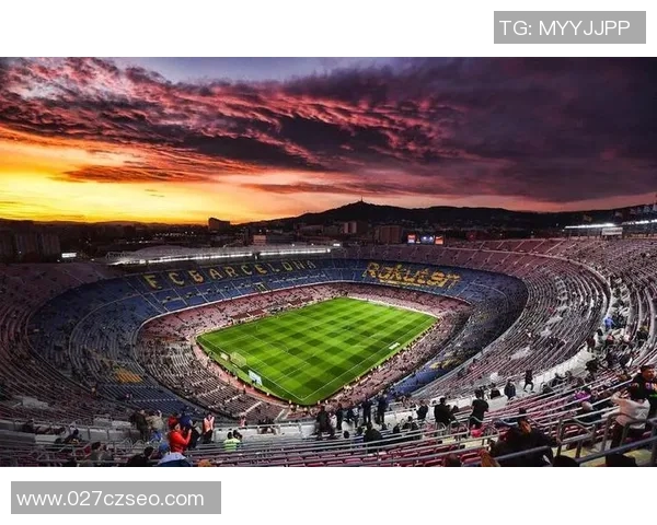 诺坎普球场限流措施巴萨欧冠主场仅开放六万座位引发关注